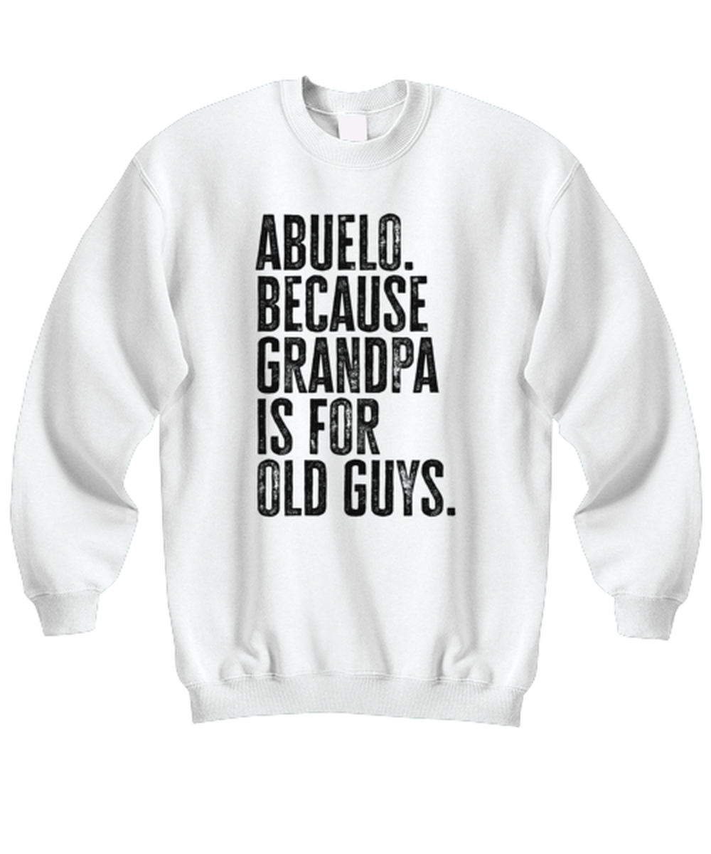 Abuelo New Grandpa Fathers Day Grandfather Funny Unisex Sweatshirt, Gifts, Jumper Shirt, Unique Gag Idea, Him Her