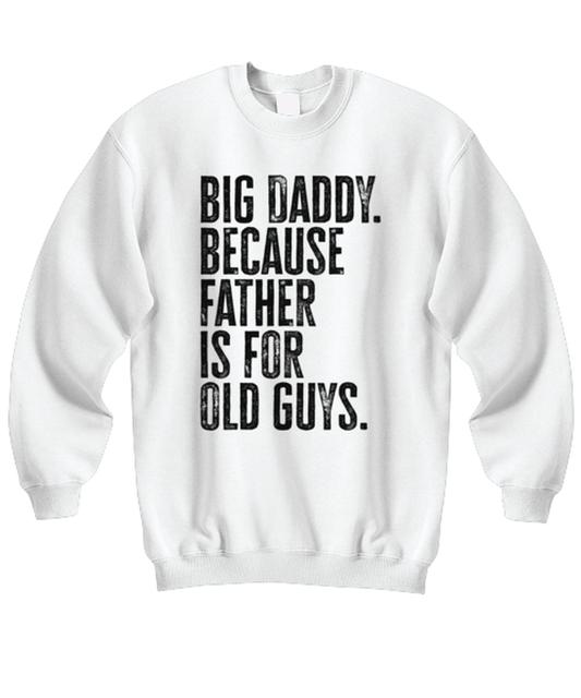 Big Daddy New Dad Fathers Day Grandfather Funny Unisex Sweatshirt, Gifts, Jumper Shirt, Unique Gag Idea, Him Her