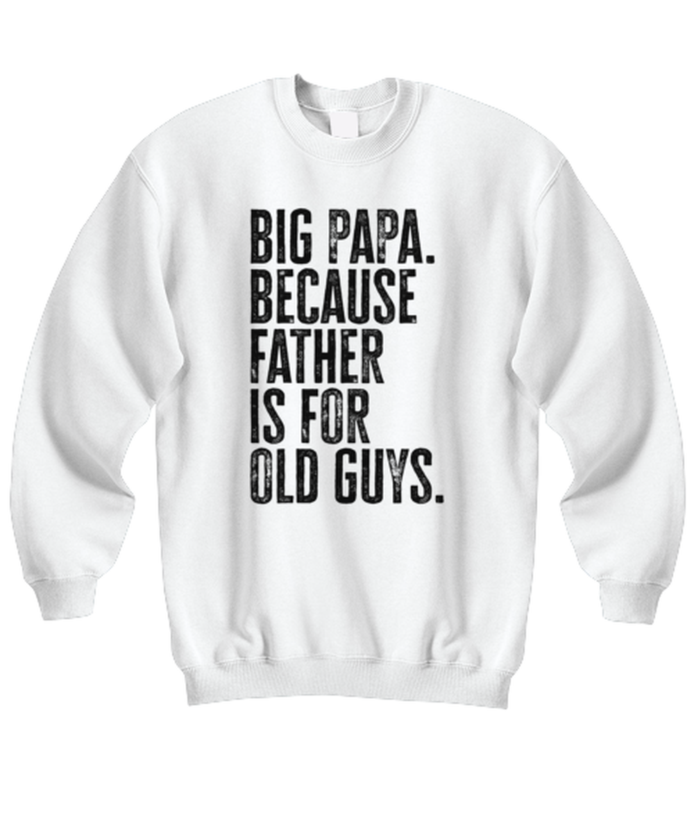 Big Papa New Dad Fathers Day Funny Unisex Sweatshirt, Gifts, Jumper Shirt, Unique Gag Idea, Him Her