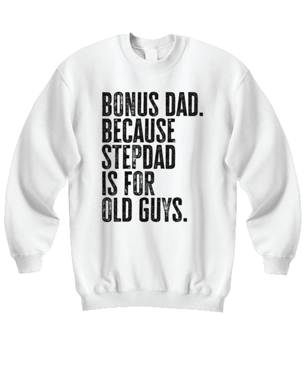 Bonus Dad New Step Dad Stepdad Stepfather Fathers Day Funny Unisex Sweatshirt, Gifts, Jumper Shirt, Unique Gag Idea, Him Her