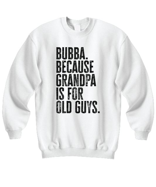 Bubba New Grandpa Fathers Day Grandfather Funny Unisex Sweatshirt, Gifts, Jumper Shirt, Unique Gag Idea, Him Her