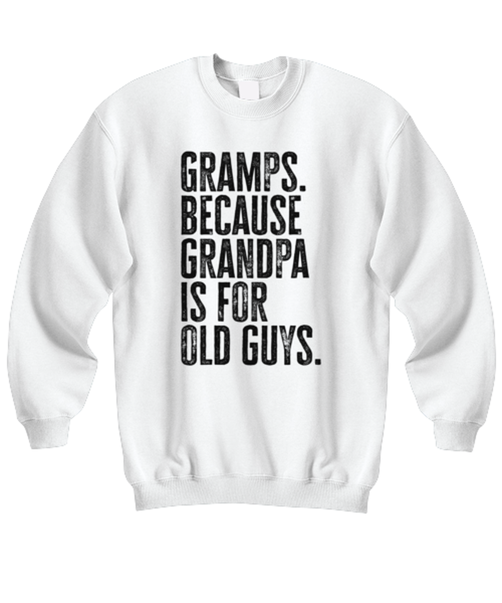 Gramps New Grandpa Fathers Day Grandfather Funny Unisex Sweatshirt, Gifts, Jumper Shirt, Unique Gag Idea, Him Her