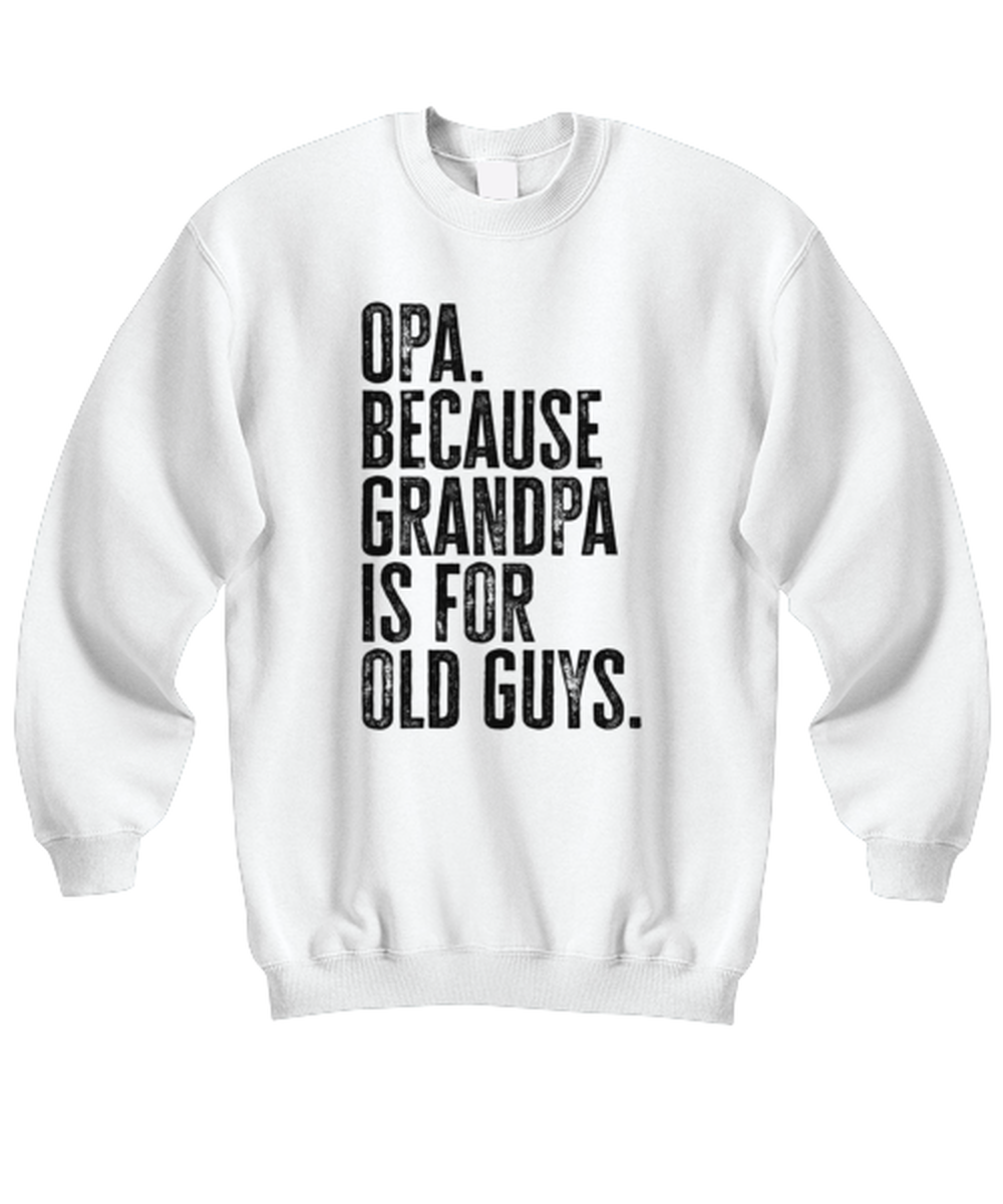 Opa New Grandpa Fathers Day Grandfather Funny Unisex Sweatshirt, Gifts, Jumper Shirt, Unique Gag Idea, Him Her