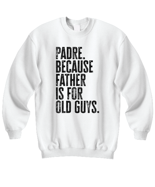 Padre New Dad Fathers Day Funny Unisex Sweatshirt, Gifts, Jumper Shirt, Unique Gag Idea, Him Her