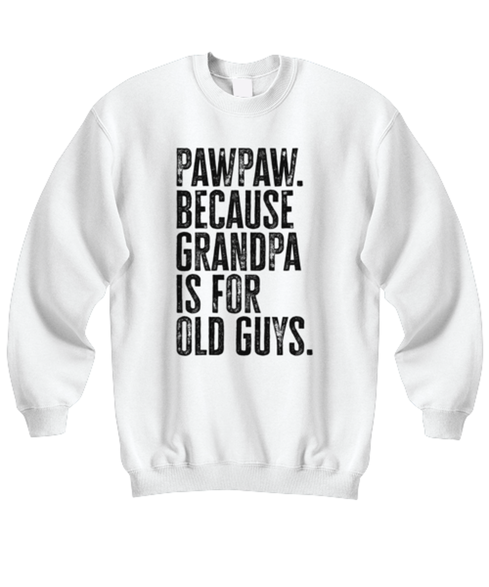 PawPaw Paw Paw New Grandpa Fathers Day Grandfather Funny Unisex Sweatshirt, Gifts, Jumper Shirt, Unique Gag Idea, Him Her