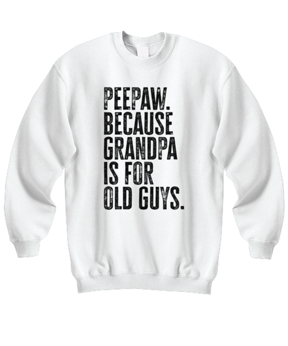 Peepaw Pee Paw New Grandpa Fathers Day Grandfather Funny Unisex Sweatshirt, Gifts, Jumper Shirt, Unique Gag Idea, Him Her