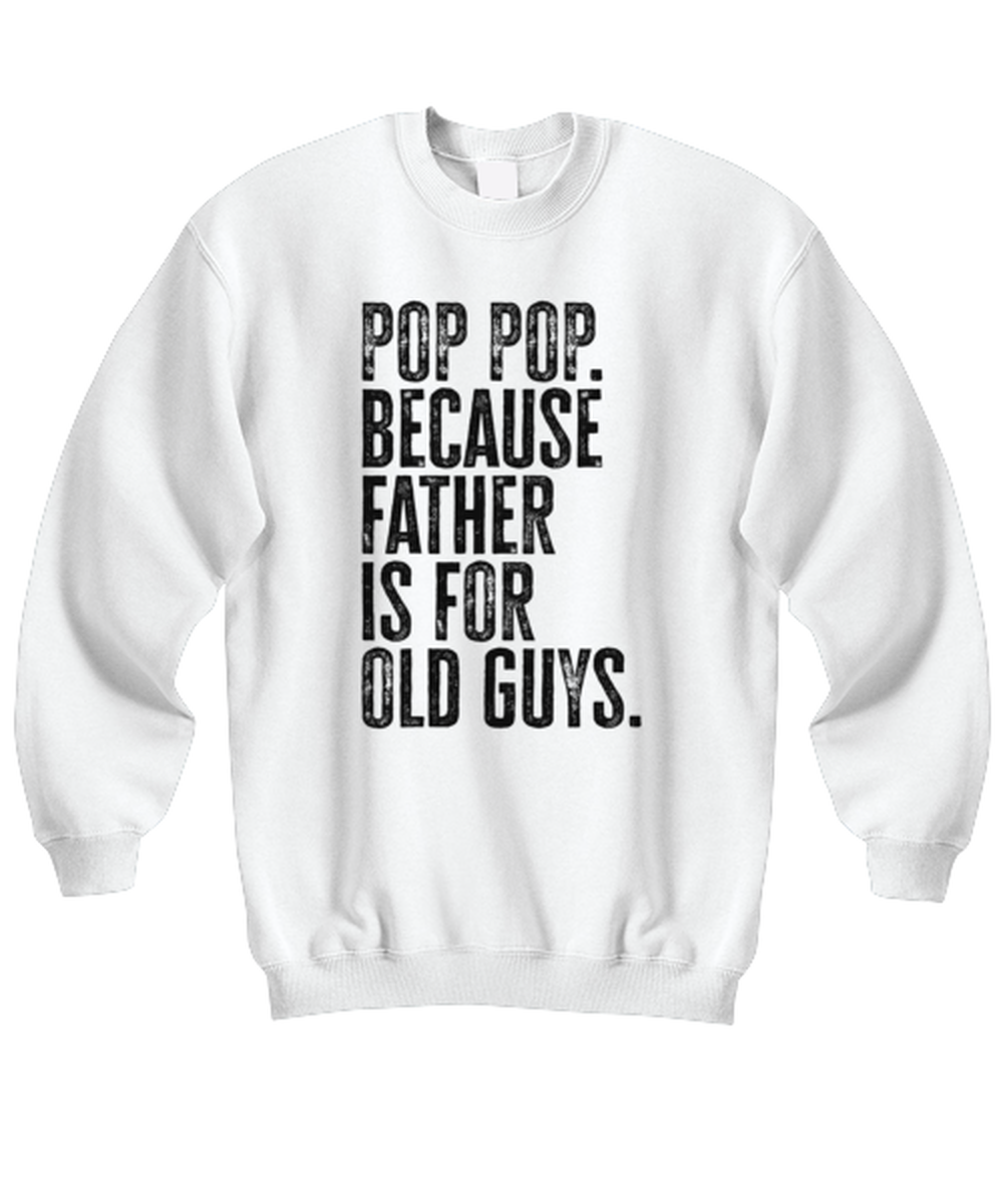 Pop Pop New Dad Fathers Day Funny Unisex Sweatshirt, Gifts, Jumper Shirt, Unique Gag Idea, Him Her