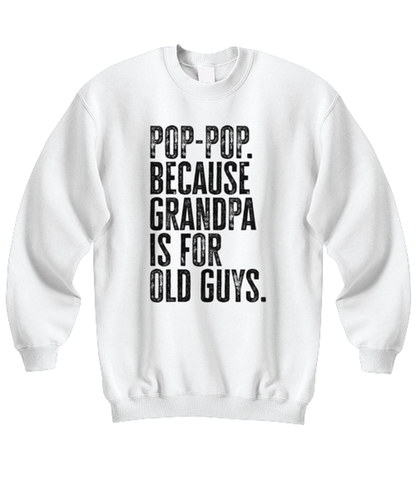 Pop Pop New Grandpa Fathers Day Grandfather Funny Unisex Sweatshirt, Gifts, Jumper Shirt, Unique Gag Idea, Him Her