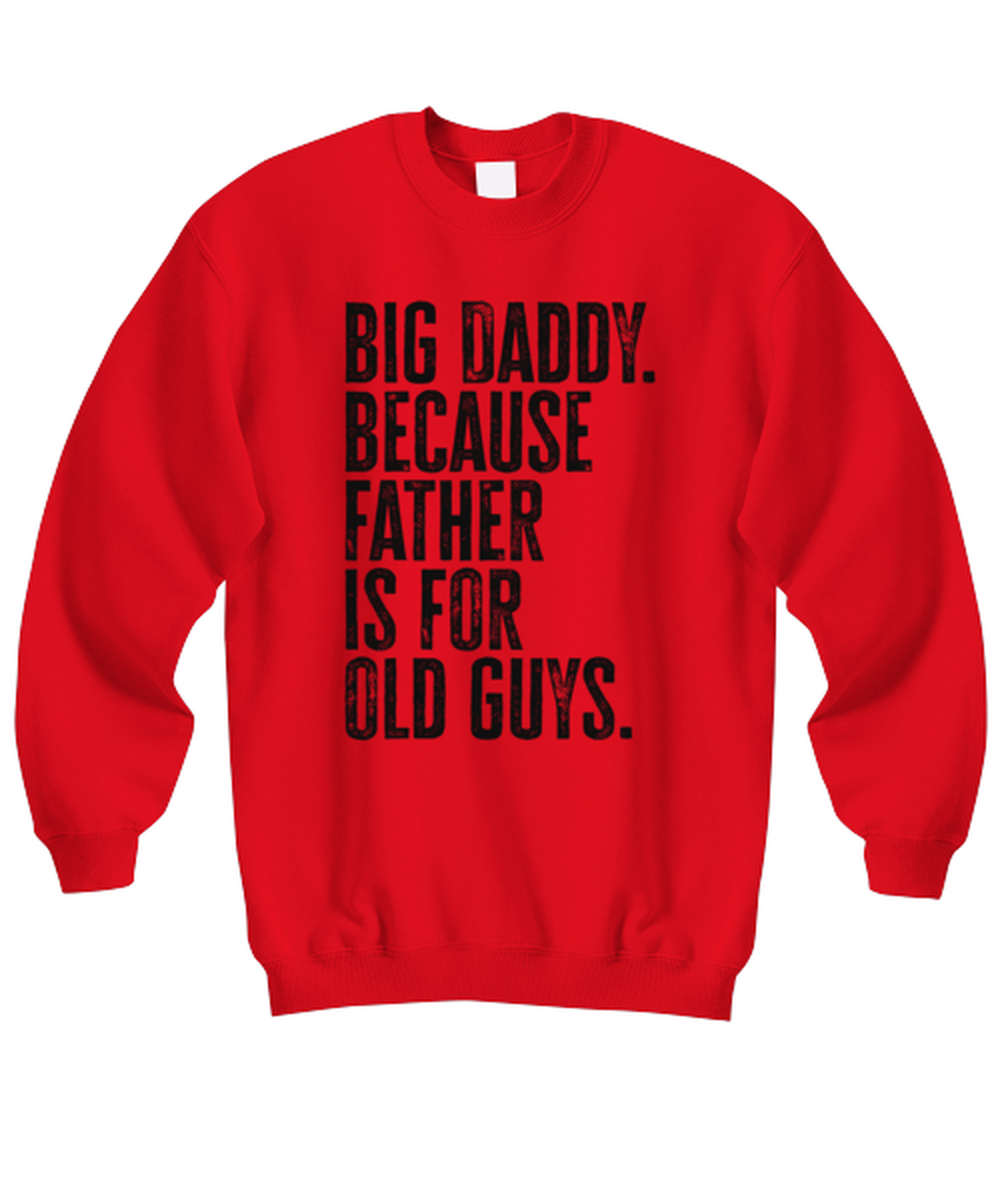 Big Daddy New Dad Fathers Day Grandfather Funny Unisex Sweatshirt, Gifts, Jumper Shirt, Unique Gag Idea, Him Her