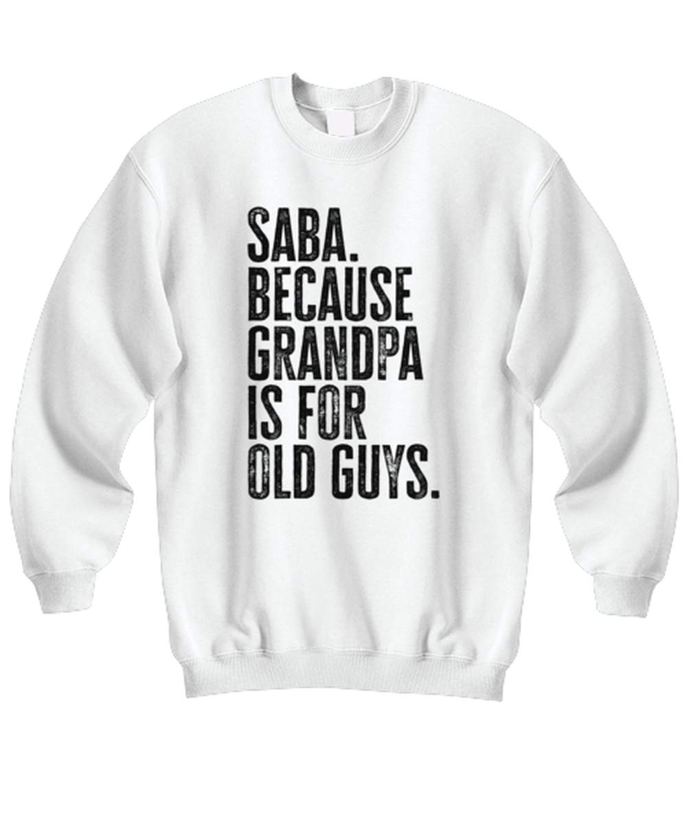 Saba New Grandpa Fathers Day Grandfather Funny Unisex Sweatshirt, Gifts, Jumper Shirt, Unique Gag Idea, Him Her