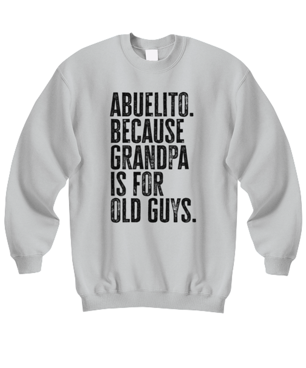 Abuelito New Grandpa Fathers Day Grandfather Funny Unisex Sweatshirt, Gifts, Jumper Shirt, Unique Gag Idea, Him Her