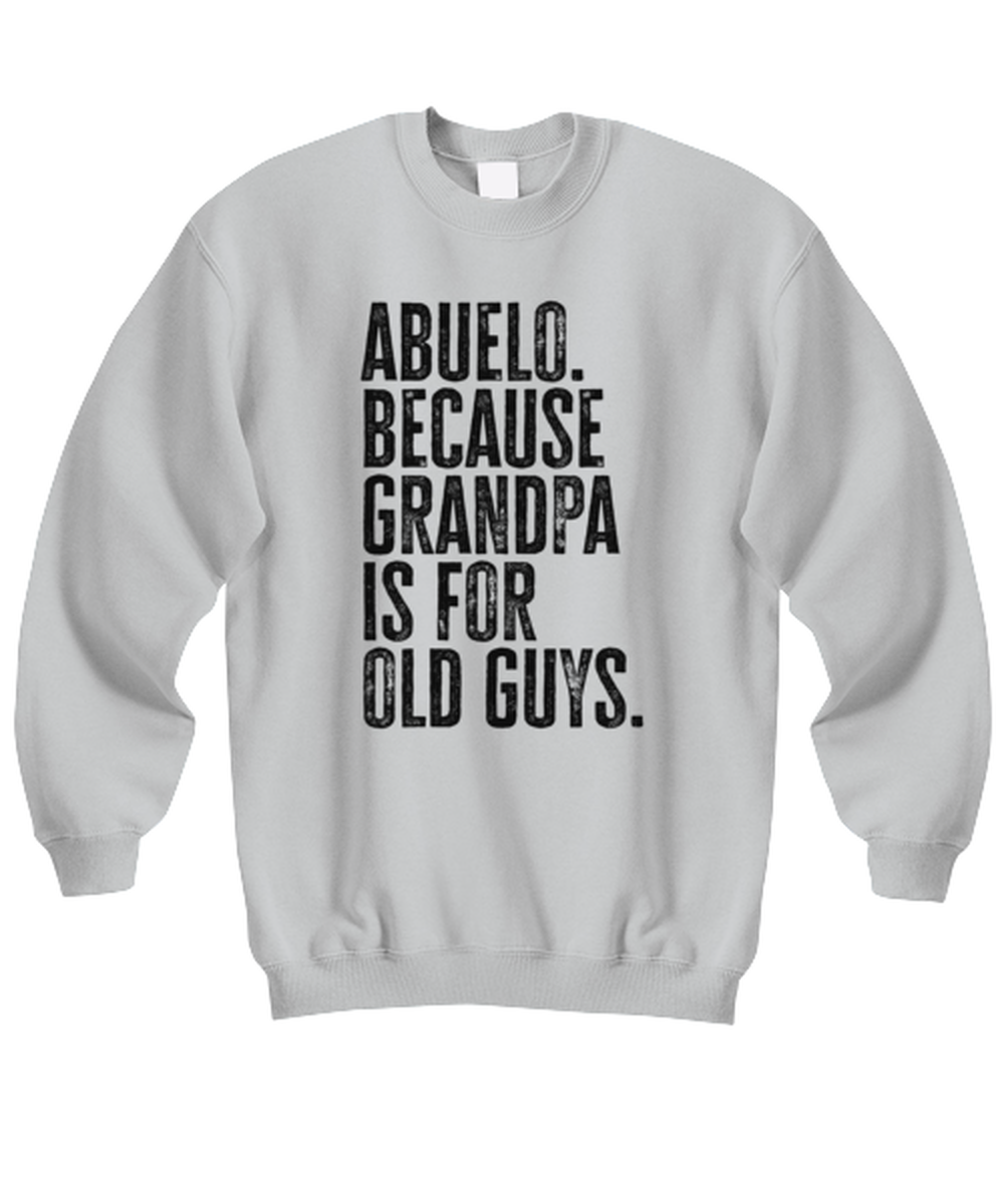 Abuelo New Grandpa Fathers Day Grandfather Funny Unisex Sweatshirt, Gifts, Jumper Shirt, Unique Gag Idea, Him Her