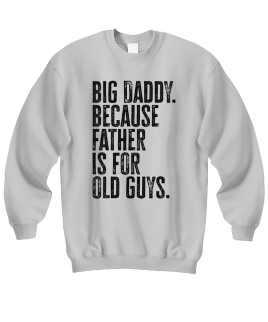 Big Daddy New Dad Fathers Day Grandfather Funny Unisex Sweatshirt, Gifts, Jumper Shirt, Unique Gag Idea, Him Her