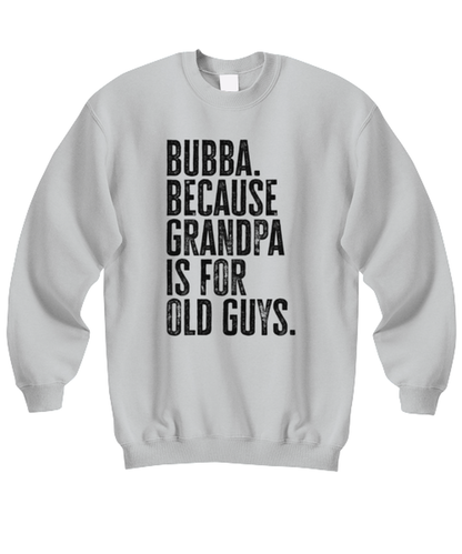 Bubba New Grandpa Fathers Day Grandfather Funny Unisex Sweatshirt, Gifts, Jumper Shirt, Unique Gag Idea, Him Her