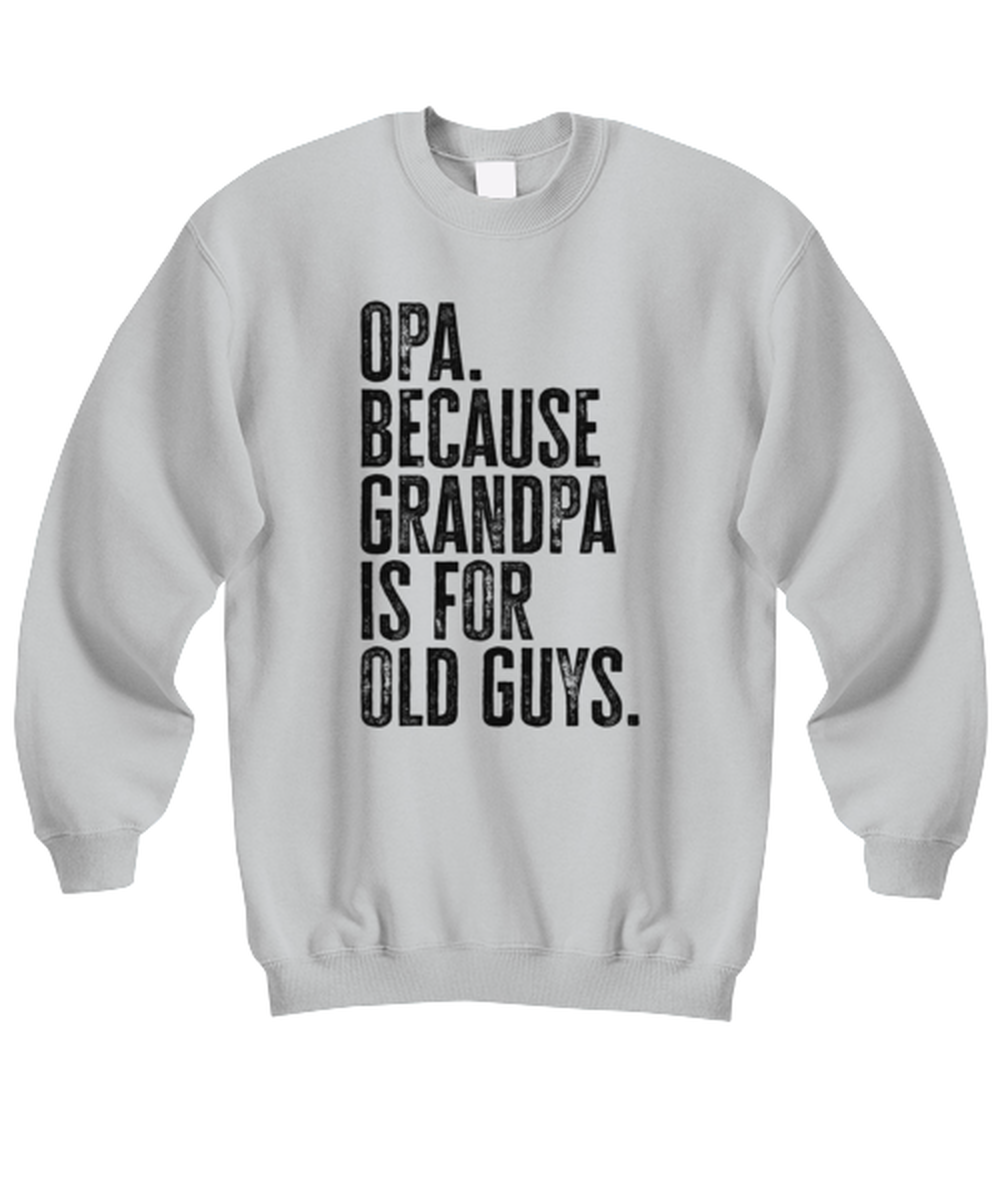 Opa New Grandpa Fathers Day Grandfather Funny Unisex Sweatshirt, Gifts, Jumper Shirt, Unique Gag Idea, Him Her