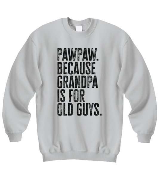 PawPaw Paw Paw New Grandpa Fathers Day Grandfather Funny Unisex Sweatshirt, Gifts, Jumper Shirt, Unique Gag Idea, Him Her