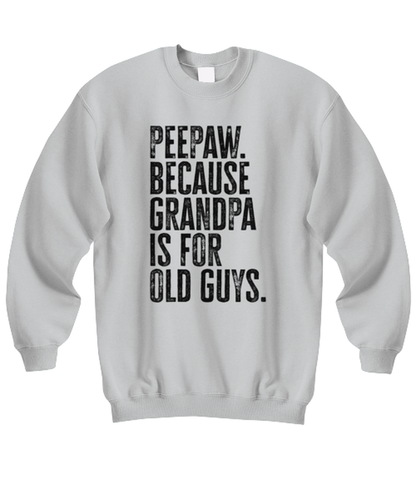 Peepaw Pee Paw New Grandpa Fathers Day Grandfather Funny Unisex Sweatshirt, Gifts, Jumper Shirt, Unique Gag Idea, Him Her