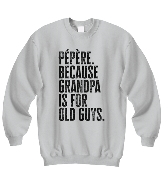 Pepere New Grandpa Fathers Day Grandfather Funny Unisex Sweatshirt, Gifts, Jumper Shirt, Unique Gag Idea, Him Her