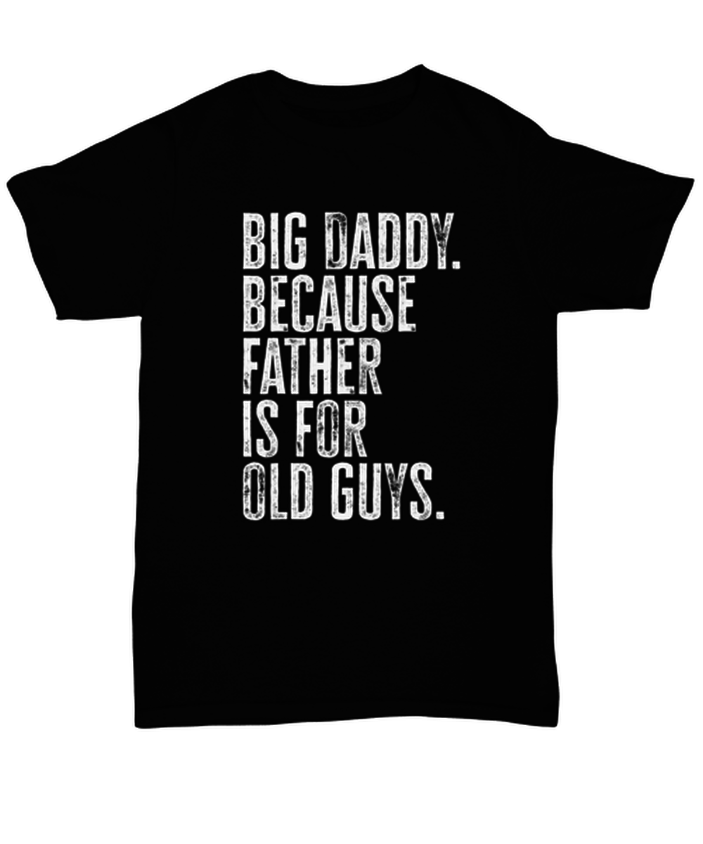 Big Daddy New Dad Fathers Day Grandfather Funny T Shirt, Tshirt, Gifts, Tee, Unique Gag Idea, Him Her