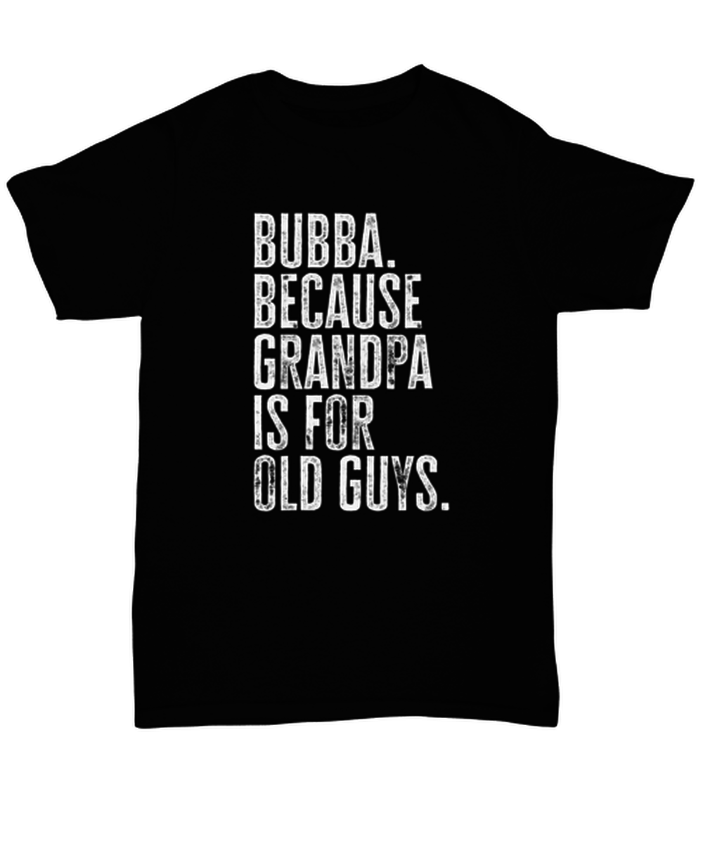 Bubba New Grandpa Fathers Day Grandfather Funny T Shirt, Tshirt, Gifts, Tee, Unique Gag Idea, Him Her