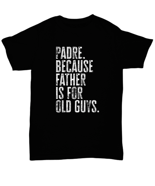 Padre New Dad Fathers Day Funny T Shirt, Tshirt, Gifts, Tee, Unique Gag Idea, Him Her