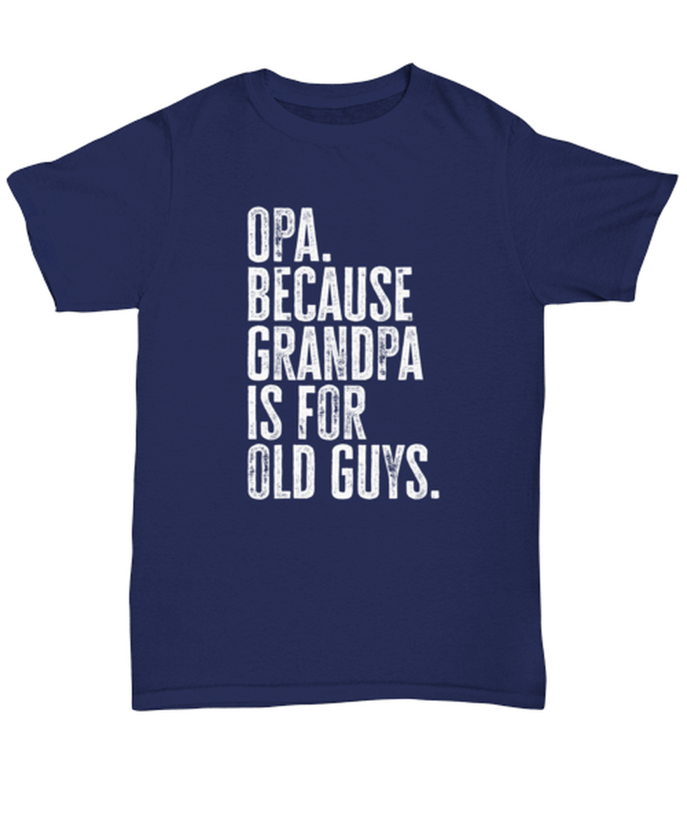 Opa New Grandpa Fathers Day Grandfather Funny T Shirt, Tshirt, Gifts, Tee, Unique Gag Idea, Him Her