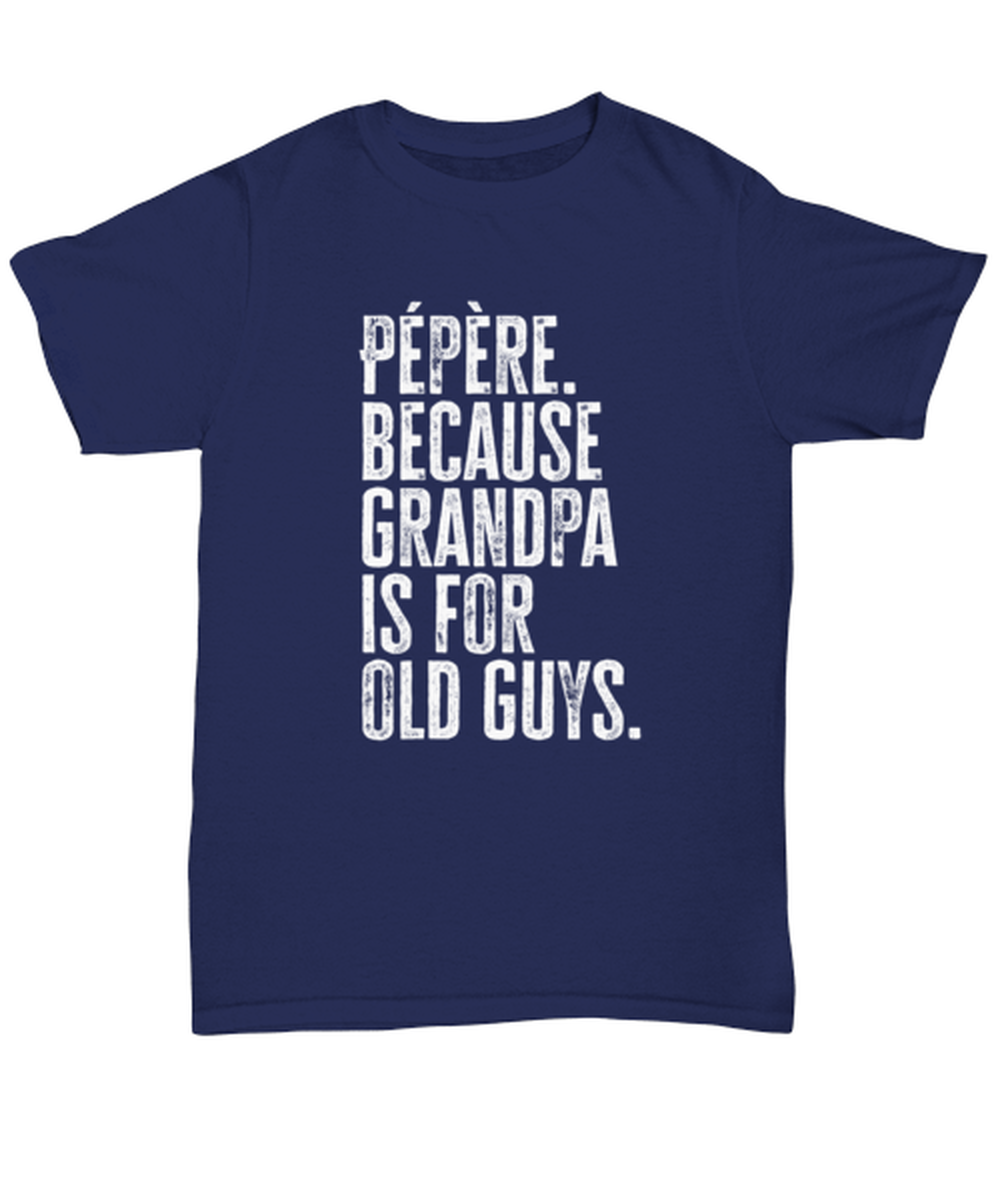 Pepere New Grandpa Fathers Day Grandfather Funny T Shirt, Tshirt, Gifts, Tee, Unique Gag Idea, Him Her