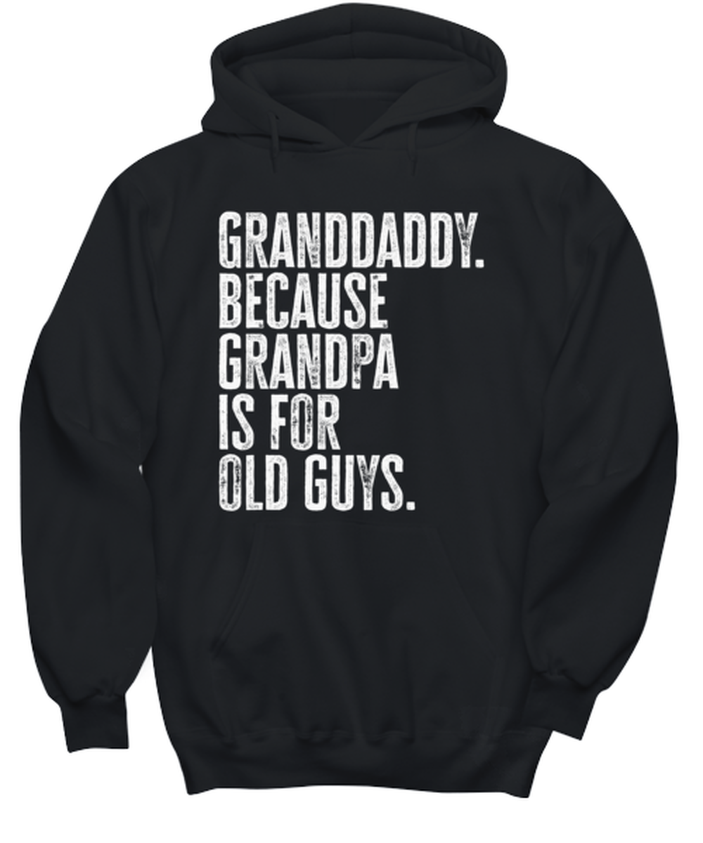 Granddaddy New Grandpa Fathers Day Grandfather Funny Hoodie Shirt, Gifts, Hooded Jumper, Unique Gag Idea, Him Her