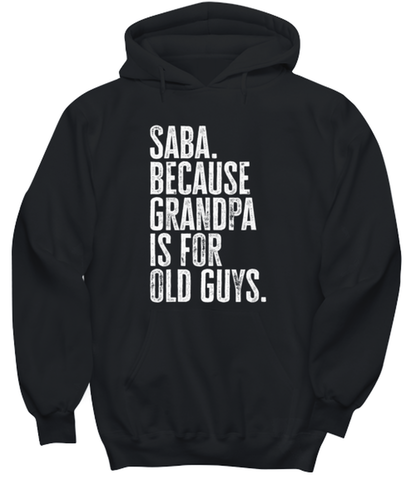 Saba New Grandpa Fathers Day Grandfather Funny Hoodie Shirt, Gifts, Hooded Jumper, Unique Gag Idea, Him Her