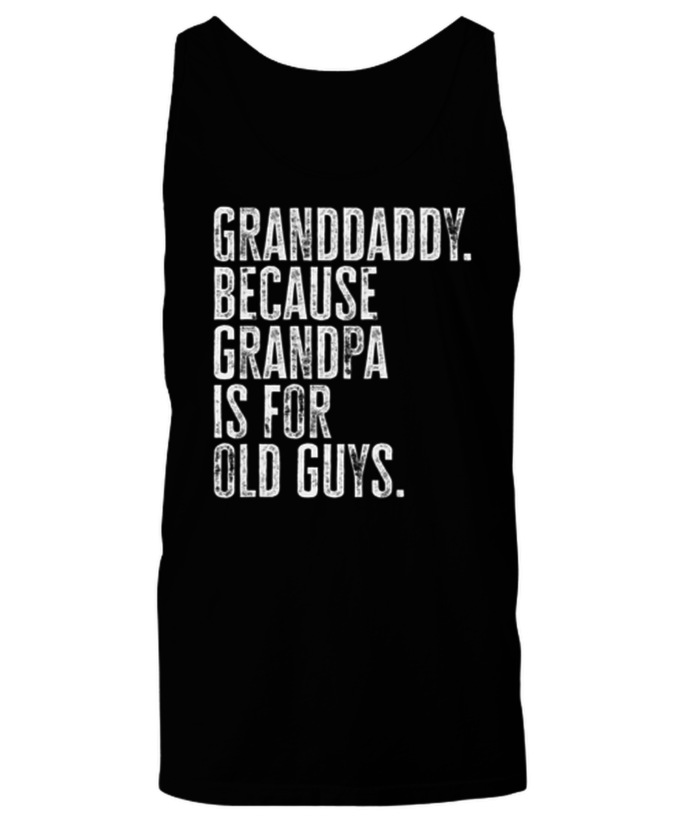 Granddaddy New Grandpa Fathers Day Grandfather Funny Tank Top, Shirt, Gifts, Unique Gag Idea, Him Her