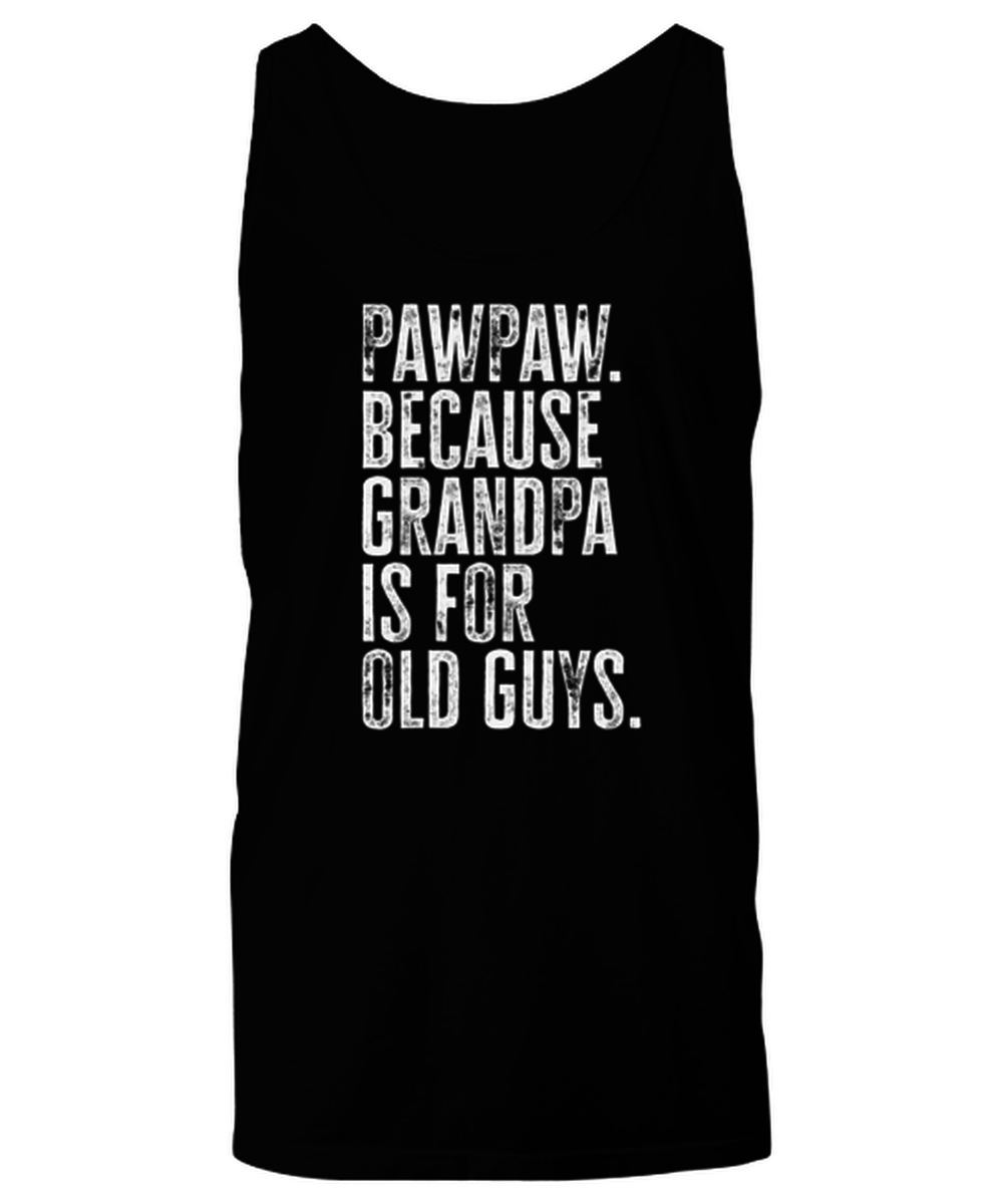 PawPaw Paw Paw New Grandpa Fathers Day Grandfather Funny Tank Top, Shirt, Gifts, Unique Gag Idea, Him Her