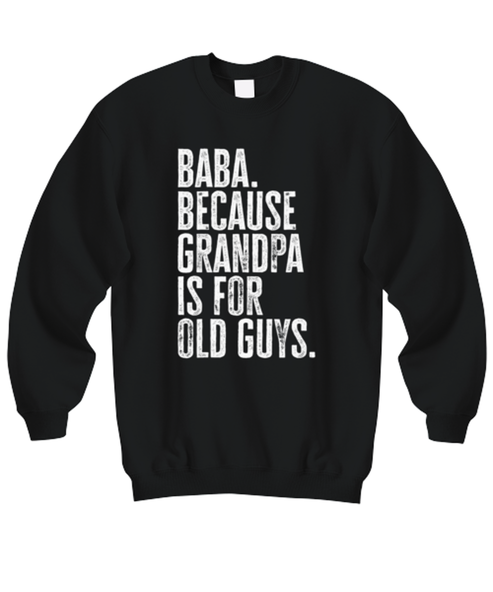 Baba New Grandpa Fathers Day Grandfather Funny Sweatshirt, Sweater Shirt, Gifts, Jumper, Unique Gag Idea, Men