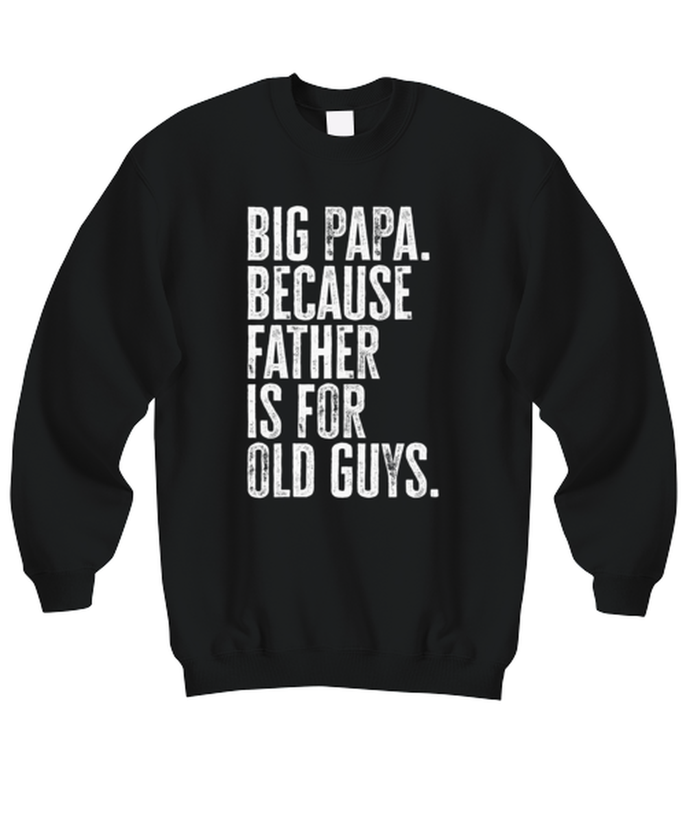 Big Papa New Dad Fathers Day Funny Sweatshirt, Sweater Shirt, Gifts, Jumper, Unique Gag Idea, Men