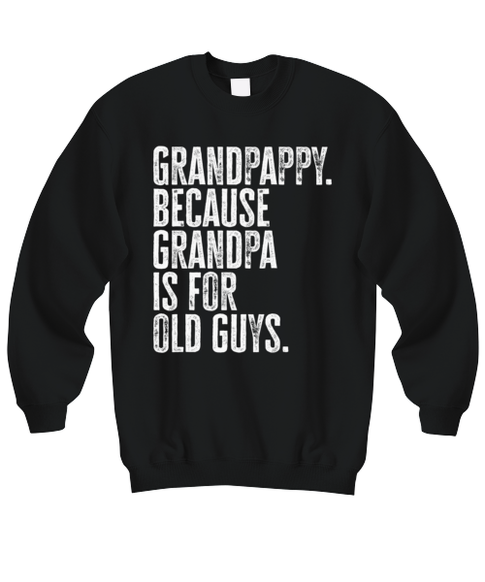 Grandpappy New Grandpa Fathers Day Grandfather Funny Sweatshirt, Sweater Shirt, Gifts, Jumper, Unique Gag Idea, Men