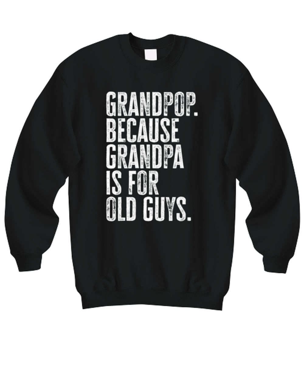 Grandpop Grand Pop New Grandpa Fathers Day Grandfather Funny Sweatshirt, Sweater Shirt, Gifts, Jumper, Unique Gag Idea, Men