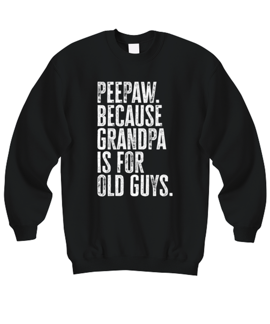 Peepaw Pee Paw New Grandpa Fathers Day Grandfather Funny Sweatshirt, Sweater Shirt, Gifts, Jumper, Unique Gag Idea, Men