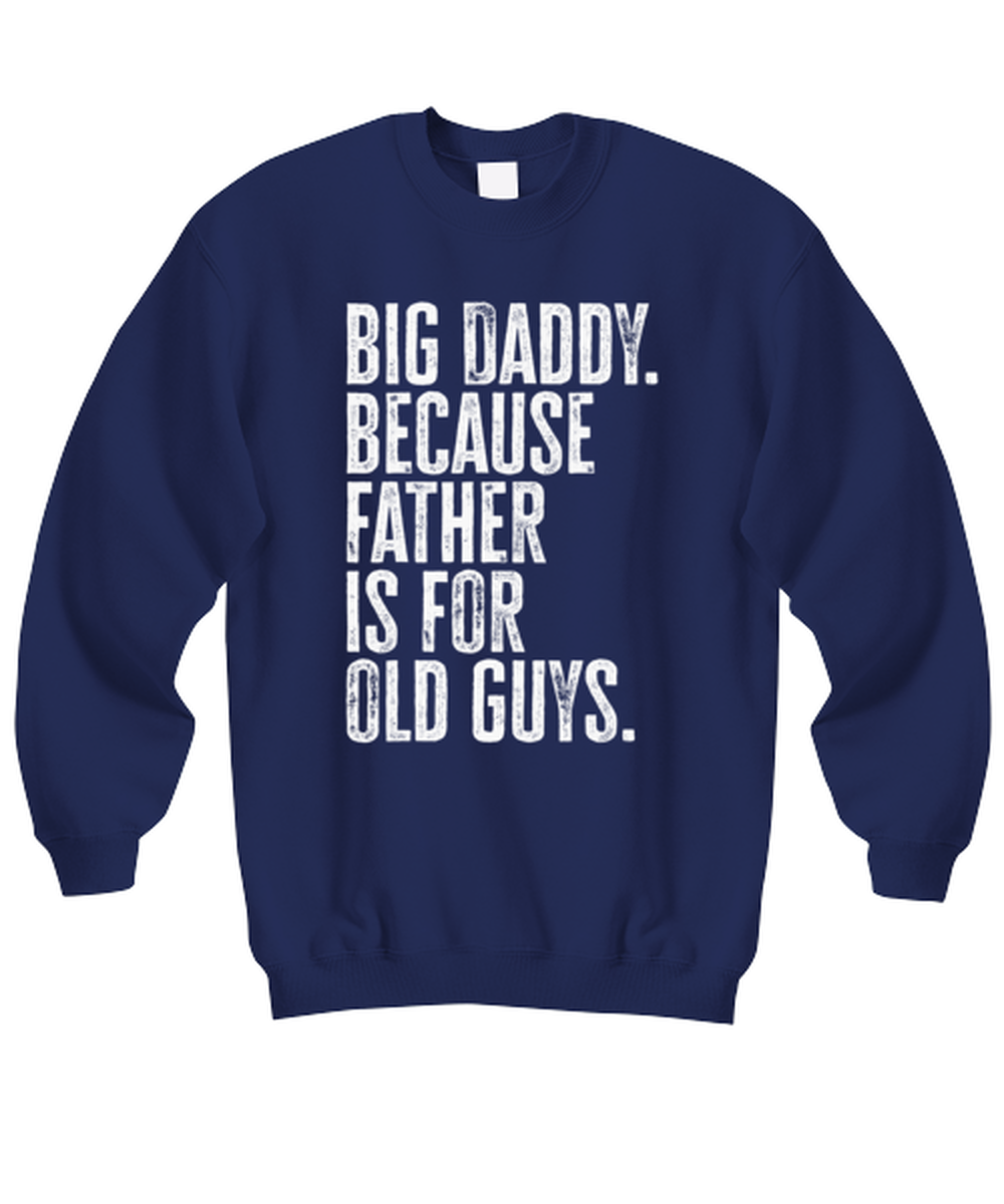 Big Daddy New Dad Fathers Day Grandfather Funny Sweatshirt, Sweater Shirt, Gifts, Jumper, Unique Gag Idea, Men