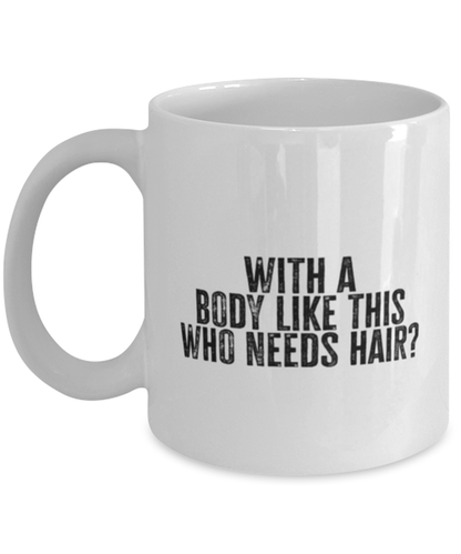 Bald Headed Sexy Guy Man Husband Uncle Brother Husband Dad Grandpa Funny Mug, Gifts, Coffee Cup, Home Office Decor, Unique Gag Idea, Him Her