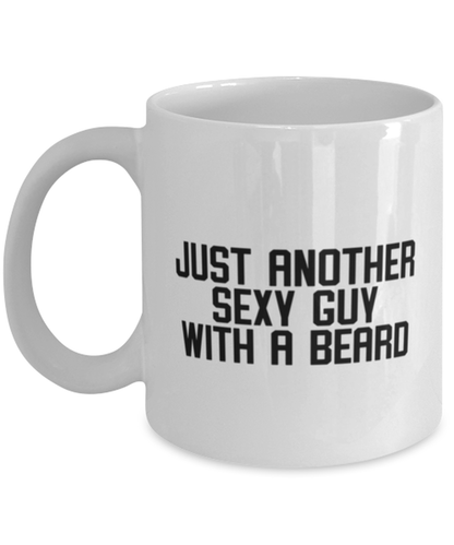 Beard Bearded Sexy Guy Man Uncle Brother Husband Dad Grandpa Funny Mug, Gifts, Coffee Cup, Home Office Decor, Unique Gag Idea, Him Her