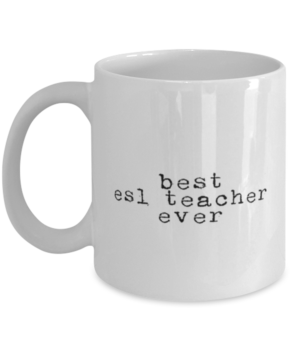 ESL Teacher  Funny Mug, Gifts, Coffee Cup, Home Office Decor, Unique Gag Idea, Him Her