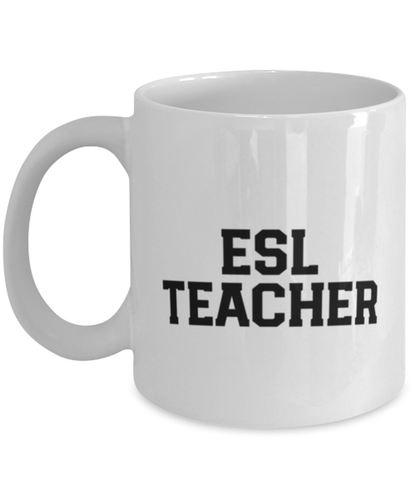 ESL Teacher Funny Mug, Gifts, Coffee Cup, Home Office Decor, Unique Gag Idea, Him Her