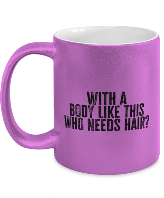 Bald Headed Sexy Guy Man Husband Uncle Brother Husband Dad Grandpa Funny Mug, Gifts, Coffee Cup, Home Office Decor, Unique Gag Idea, Him Her