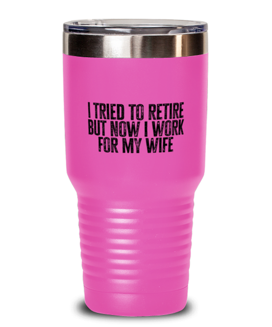 Retirement Retired Husband from Wife Dad Grandpa Funny Tumbler, Gifts, Travel Coffee Cup, Home Office Decor, Unique Gag Idea, Him Her