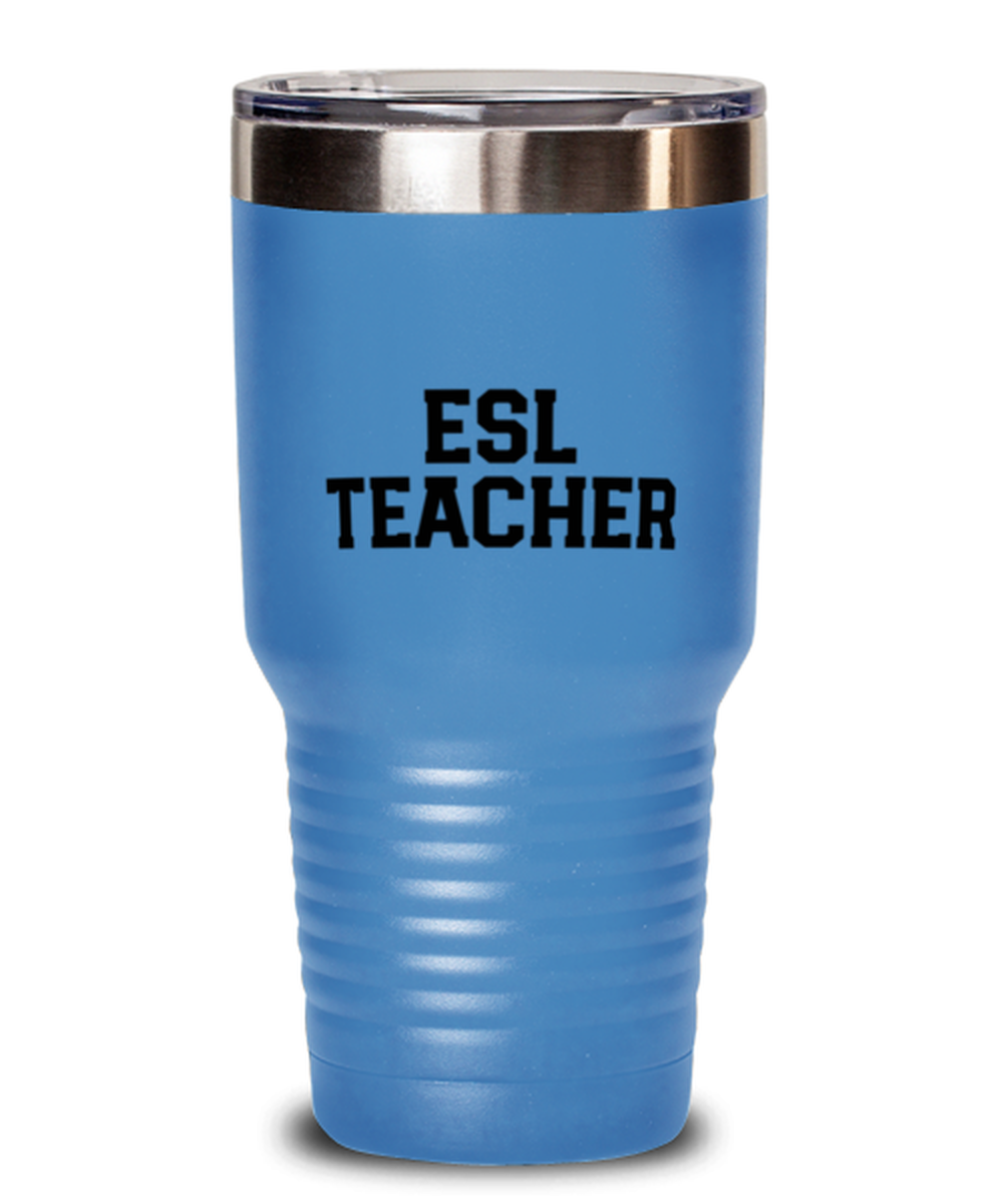 ESL Teacher Funny Tumbler, Gifts, Travel Coffee Cup, Home Office Decor, Unique Gag Idea, Him Her