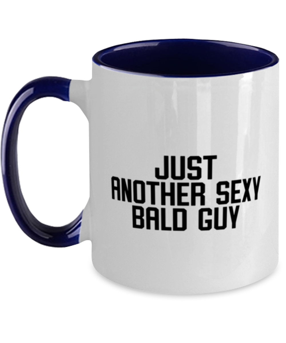 Bald Headed Sexy Guy Man Uncle Brother Husband Dad Grandpa Funny Mug, Gifts, Coffee Cup, Home Office Decor, Unique Gag Idea, Him Her