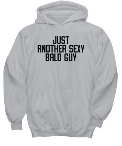 Bald Headed Sexy Guy Man Uncle Brother Husband Dad Grandpa Funny Hoodie, Gifts, Hooded Shirt, Hoodie Sweatshirt, Unique Gag Idea, Him Her