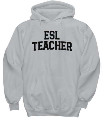 ESL Teacher Funny Hoodie, Gifts, Hooded Shirt, Hoodie Sweatshirt, Unique Gag Idea, Him Her