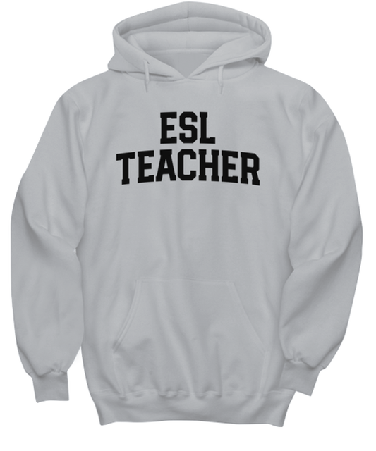 ESL Teacher Funny Hoodie, Gifts, Hooded Shirt, Hoodie Sweatshirt, Unique Gag Idea, Him Her