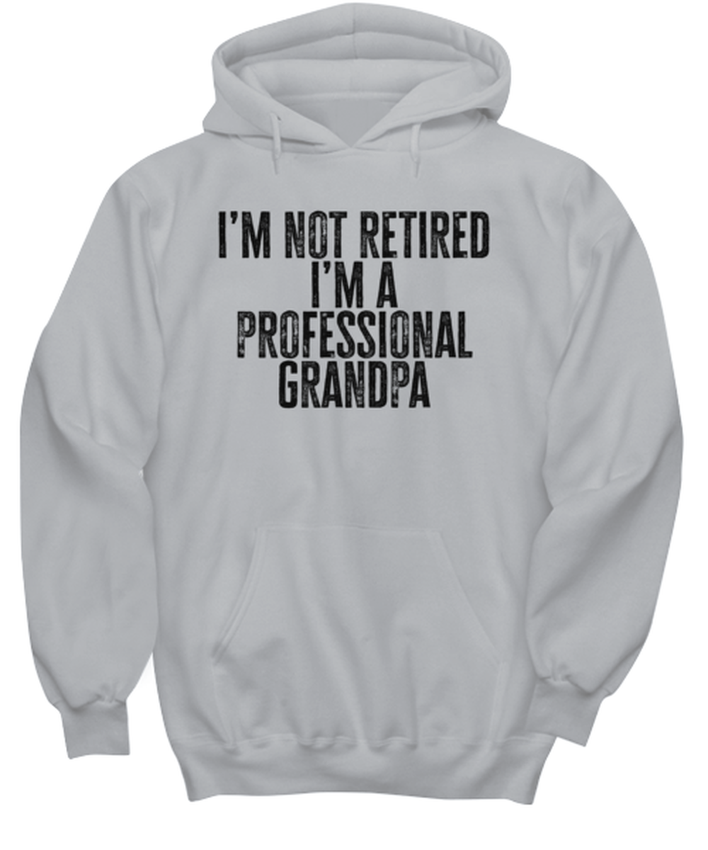 Retired Grandpa Retirement Dad Fathers Day Husband Funny Hoodie, Gifts, Hooded Shirt, Hoodie Sweatshirt, Unique Gag Idea, Him Her