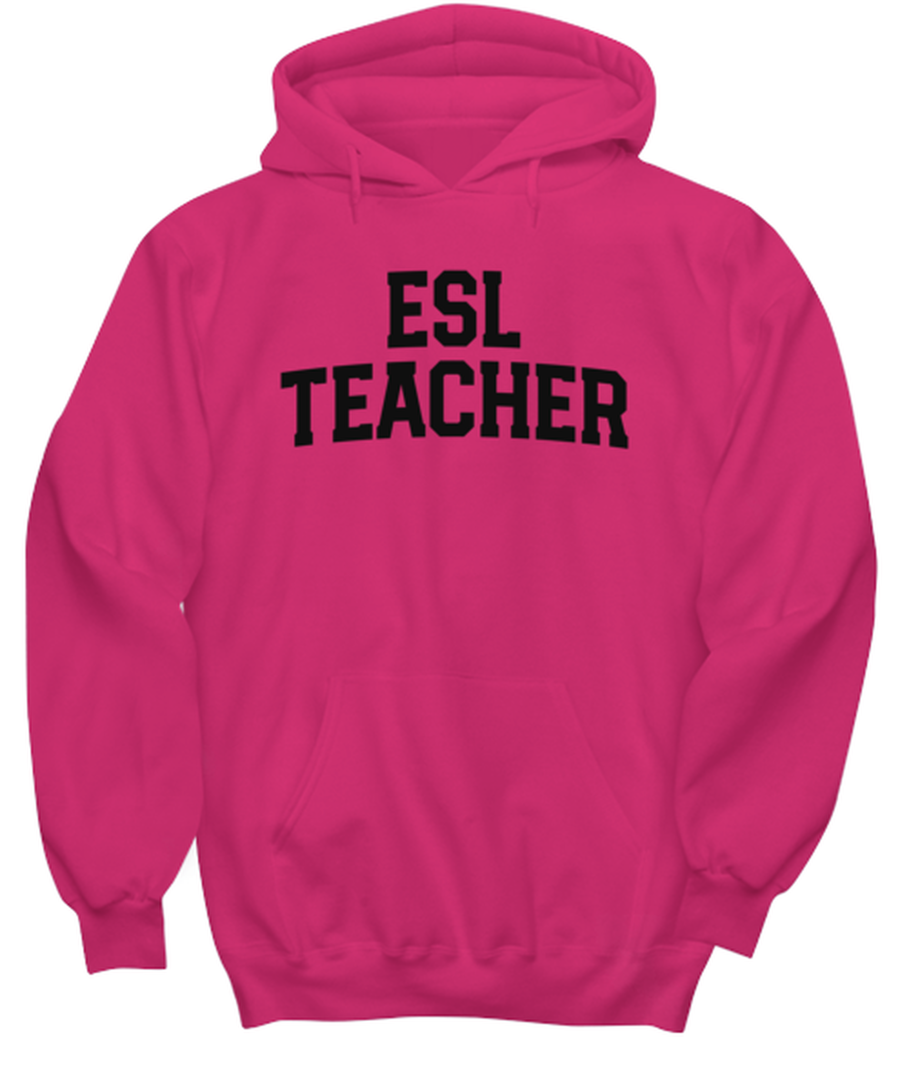 ESL Teacher Funny Hoodie, Gifts, Hooded Shirt, Hoodie Sweatshirt, Unique Gag Idea, Him Her